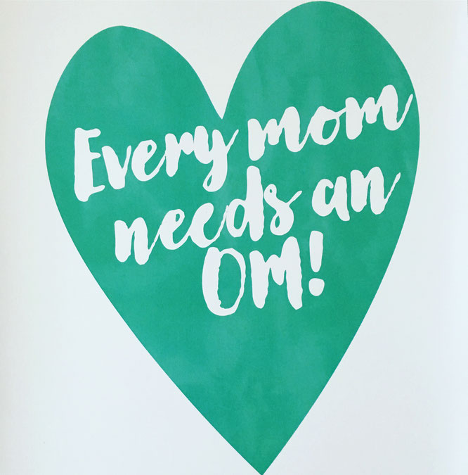 MOMazing-Motto: Every MOM needs an OM. Im Mama Alltag zu mehr Achtsamkeit und Präsenz finden.